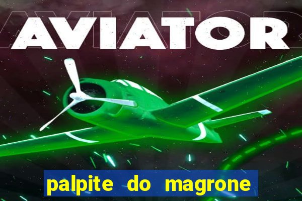 palpite do magrone para federal hoje